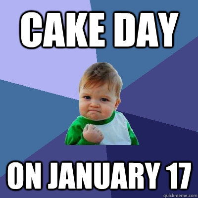 Cake Day On January 17 - Cake Day On January 17  Success Kid