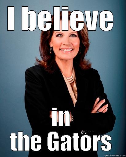 I BELIEVE IN THE GATORS Whites Rule Bachmann