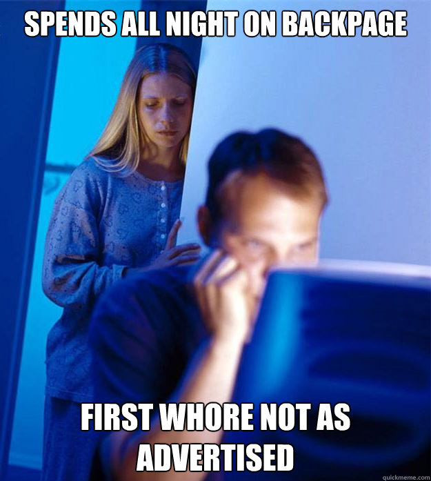 Spends all night on backpage first whore not as advertised  Redditors Wife