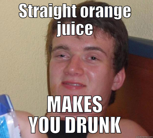 STRAIGHT ORANGE JUICE MAKES YOU DRUNK 10 Guy