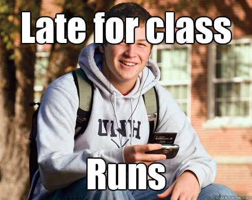 Late for class Runs  College Freshman