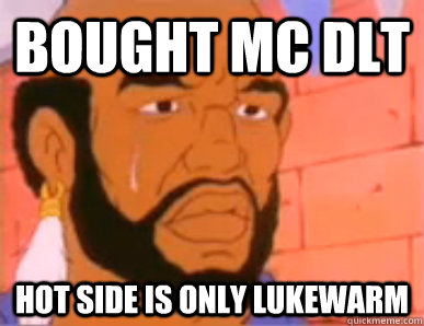 bought mc dlt hot side is only lukewarm - bought mc dlt hot side is only lukewarm  80s First World Problems