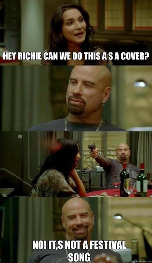 Hey richie can we do this a s a cover? NO! it,s not a festival song  Skinhead John