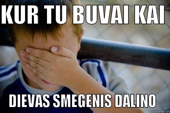 KUR TU BUVAI KAI  DIEVAS SMEGENIS DALINO  Confession kid