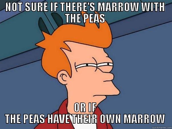 NOT SURE IF THERE'S MARROW WITH THE PEAS OR IF THE PEAS HAVE THEIR OWN MARROW Futurama Fry