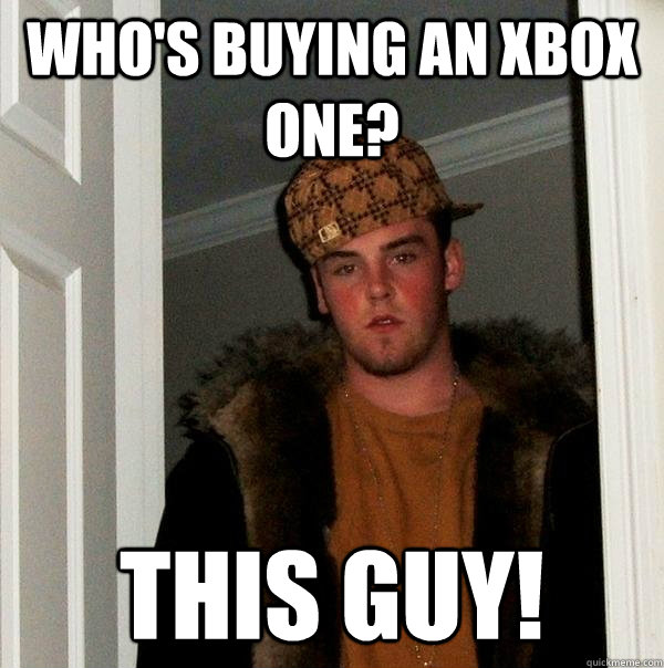 who's buying an xbox one? THIS GUY!  Scumbag Steve