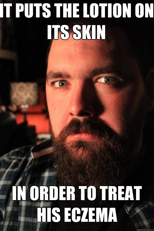 It puts the lotion on its skin in order to treat his eczema  Dating Site Murderer
