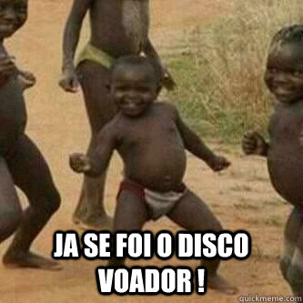  JA SE FOI O DISCO VOADOR !  Its friday niggas