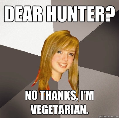 Dear Hunter? No thanks, I'm vegetarian.  Musically Oblivious 8th Grader