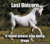 Lost Unicorn If found please stop doing drugs  - Lost Unicorn If found please stop doing drugs   Lost unicorn