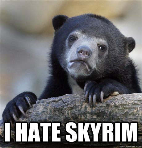  I hate skyrim    Confession Bear
