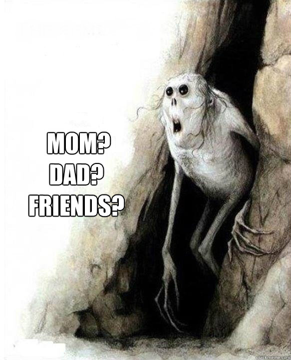  Mom?
Dad?
Friends?   -  Mom?
Dad?
Friends?    Mom Dad Friends