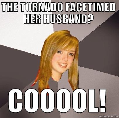 THE TORNADO FACETIMED HER HUSBAND? COOOOL! Musically Oblivious 8th Grader