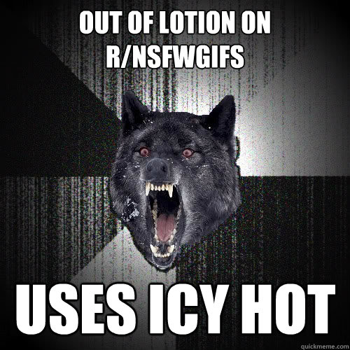 out of lotion on
r/nsfwgifs uses icy hot  insanitywolf