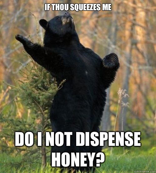 If thou squeezes me Do I not dispense honey? - If thou squeezes me Do I not dispense honey?  Shakesbear