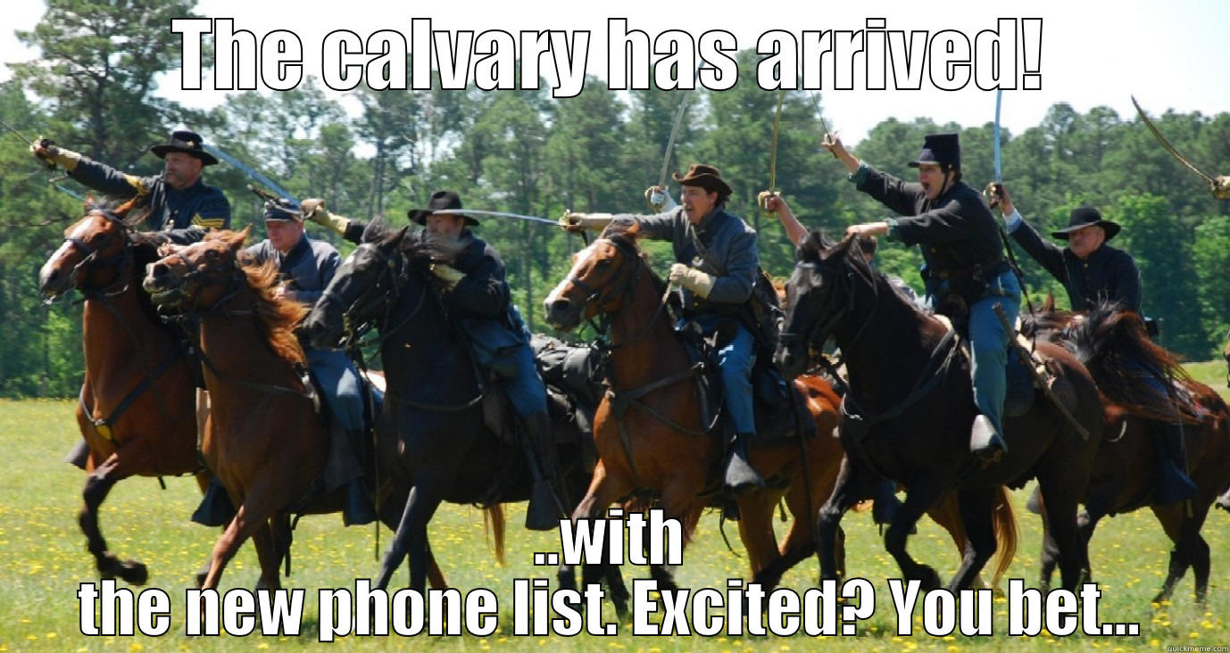 THE CALVARY HAS ARRIVED! ..WITH THE NEW PHONE LIST. EXCITED? YOU BET... Misc