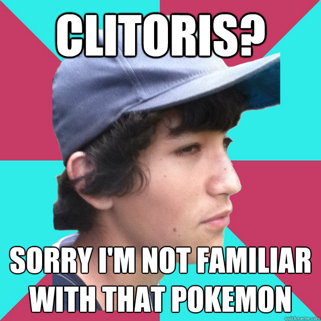 clitoris? sorry i'm not familiar with that pokemon  