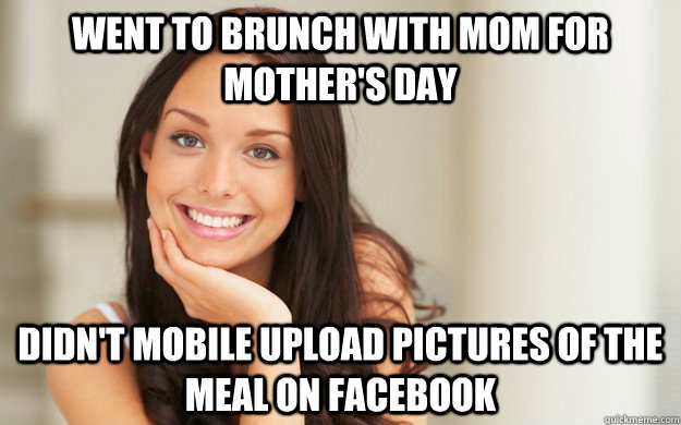 Went to brunch with mom for mother's day didn't mobile upload pictures of the meal on facebook  Good Girl Gina