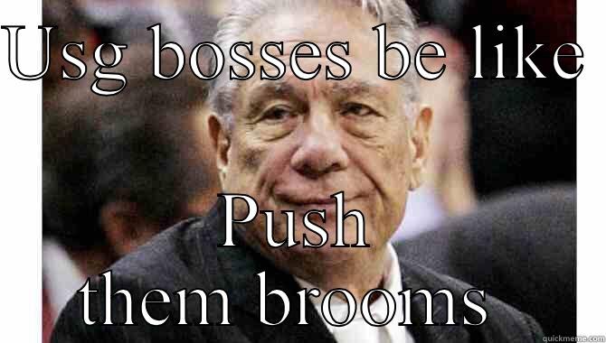 Bosses be like  - USG BOSSES BE LIKE  PUSH THEM BROOMS  Misc