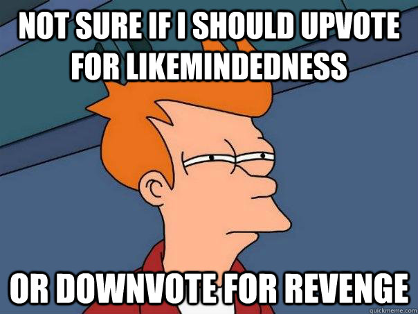 Not sure if i should upvote for likemindedness or downvote for revenge  Futurama Fry