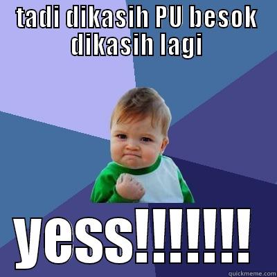 TADI DIKASIH PU BESOK DIKASIH LAGI YESS!!!!!!! Success Kid