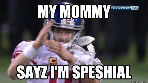 my mommy sayz i'm speshial  Special Eli Manning