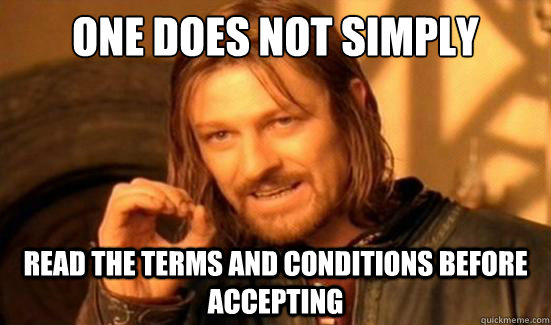 One Does Not Simply Read the Terms and Conditions before accepting - One Does Not Simply Read the Terms and Conditions before accepting  Boromir