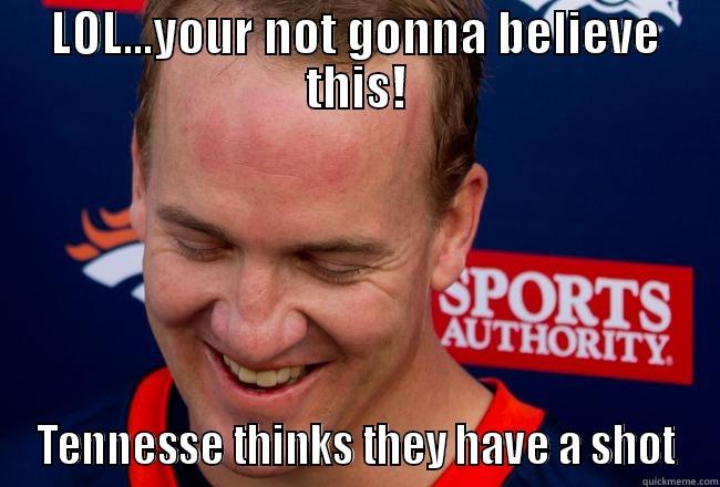 LOL...YOUR NOT GONNA BELIEVE THIS! TENNESSE THINKS THEY HAVE A SHOT Misc