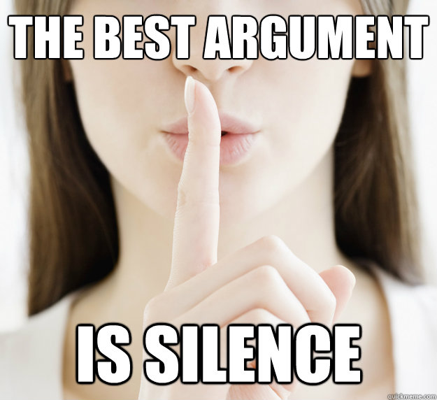 The best argument Is Silence - The best argument Is Silence  Silence!