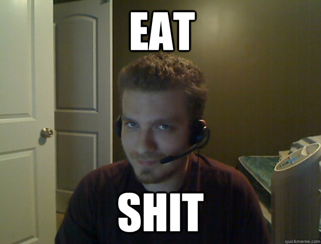 eat shit  AngryTestie
