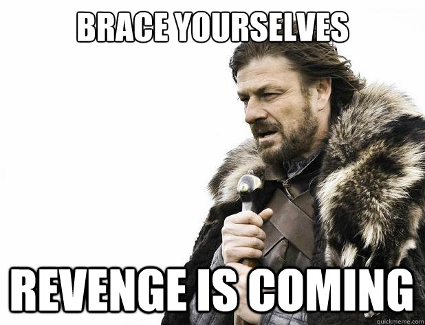 brace yourselves revenge is coming - brace yourselves revenge is coming  Misc