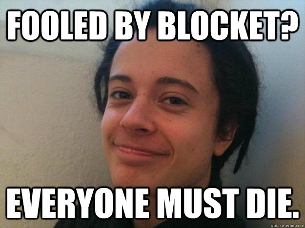 Fooled by Blocket? Everyone must die. - Fooled by Blocket? Everyone must die.  Misc