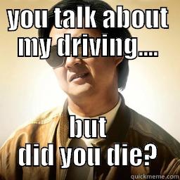 YOU TALK ABOUT MY DRIVING.... BUT DID YOU DIE? Mr Chow