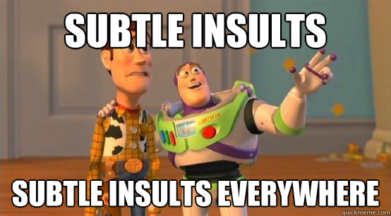 subtle insults subtle insults everywhere  Buzz Glitter