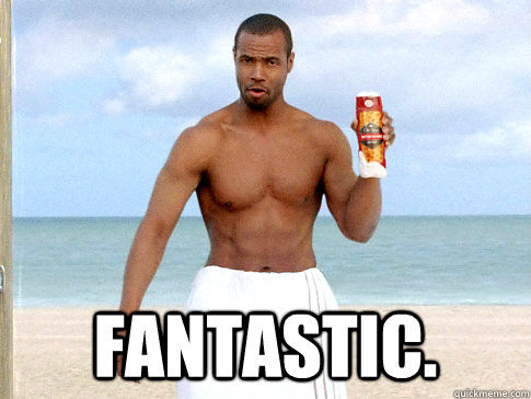  Fantastic.  Old Spice Guy