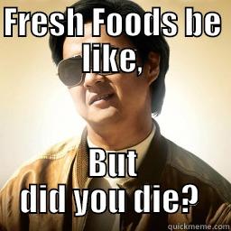 FRESH FOODS BE LIKE, BUT DID YOU DIE?  Mr Chow