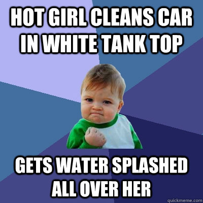 Hot girl cleans car in white tank top Gets water splashed all over her  Success Kid