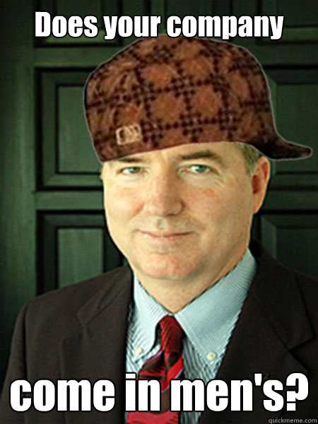 Does your company  come in men's?  Scumbag Judge William Adams