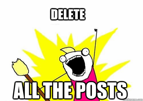 DELETE ALL THE POSTS  