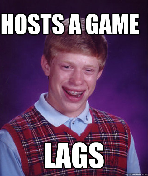 Hosts a game lags  Bad Luck Brain