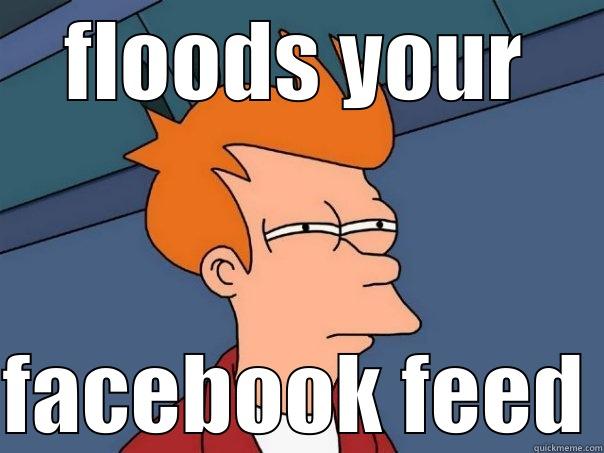 FLOODS YOUR FACEBOOK FEED Futurama Fry
