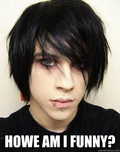  howe am i funny?  Emo Kid