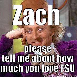 ZACH PLEASE TELL ME ABOUT HOW MUCH YOU LOVE FSU Condescending Wonka