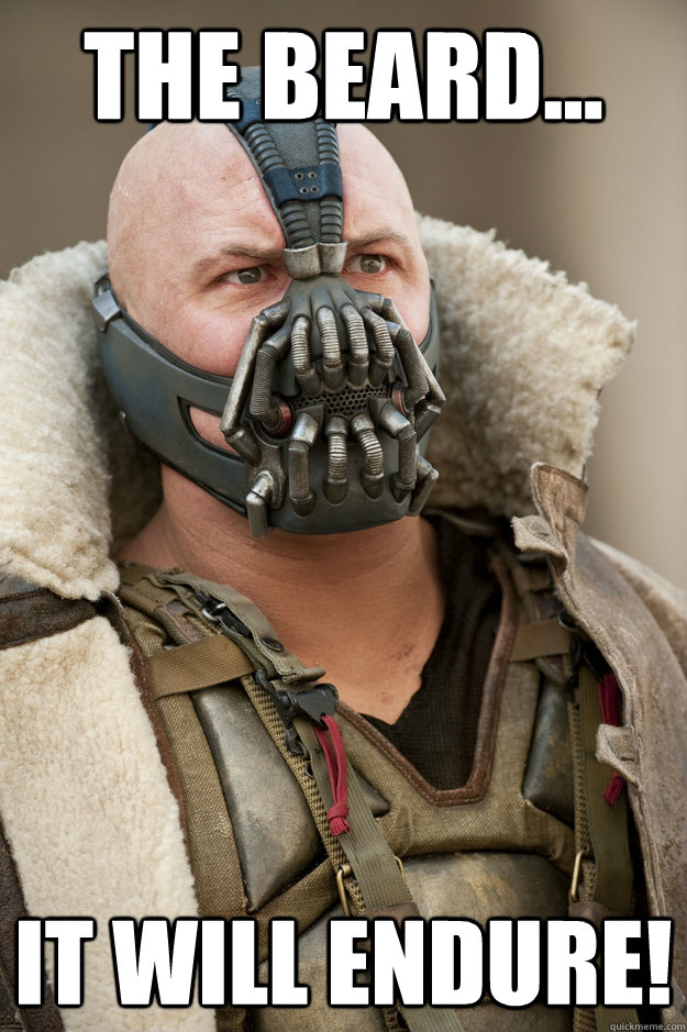 The beard... It will endure!  - The beard... It will endure!   Bane Face