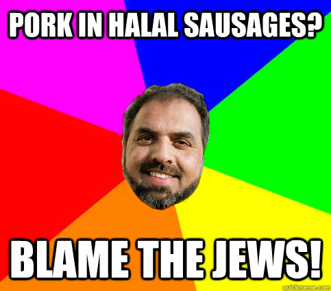 Pork in halal sausages? blame the jews!  