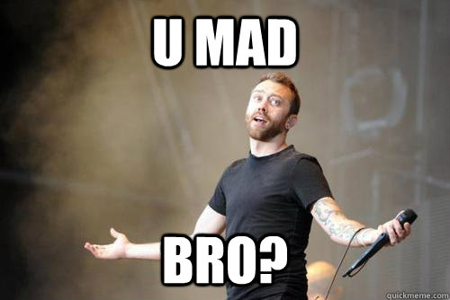 U Mad bro? - U Mad bro?  Tim McIlrath of Rise Against