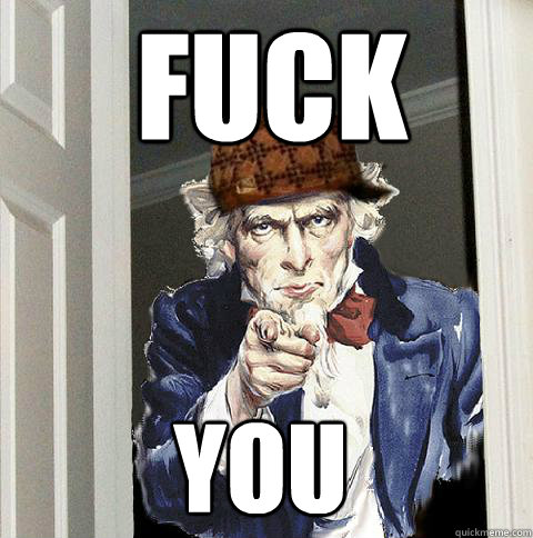 FUCK  YOU  Scumbag Uncle Sam