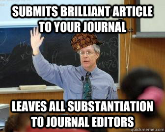 Submits brilliant article to your journal leaves all substantiation to journal editors  Scumbag Professor
