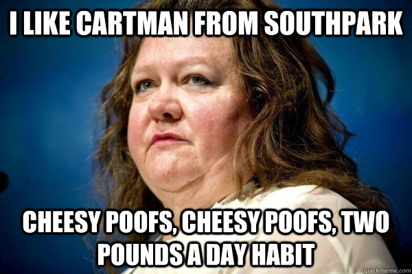 i like cartman from southpark cheesy poofs, cheesy poofs, two pounds a day habit  Spiteful Billionaire