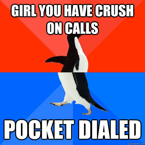 Girl you have crush on calls Pocket Dialed  Socially Awesome Awkward Penguin